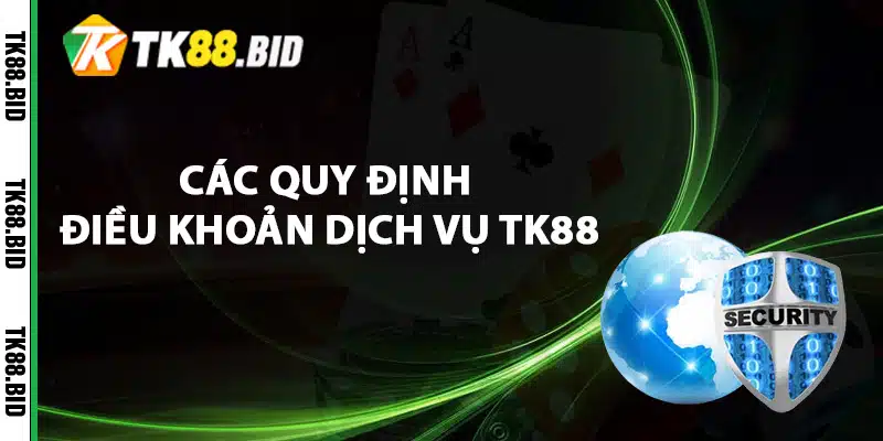 Điều Khoản Dịch Vụ TK88 Game Thủ Cần Đọc Kỹ 2 Các quy định điều khoản dịch vụ TK88